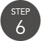 STEP 6